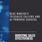 Boosting Sales Effectiveness: Blue Marloc's Telesales Callers and AI-Powered Success