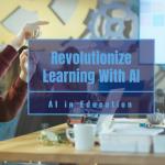 Revolutionize Learning with AI